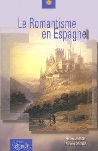 Le romantisme en Espagne - Jaime Hélios - Omnès Robert