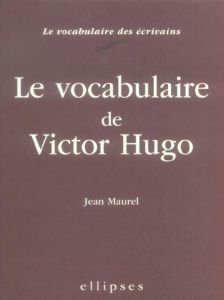 Le vocabulaire de Victor Hugo - Maurel Jean