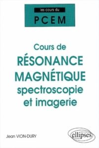 Cours de résonance magnétique : spectroscopie et imagerie. De la structure magnétique de la matière - Vion-Dury Jean