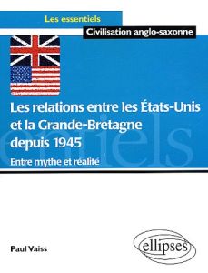 Les relations entre les Etats-Unis et la Grande-Bretagne depuis 1945 : entre mythe et réalité - Vaiss Paul