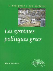 Les systèmes politiques grecs - Fouchard Alain