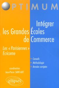 Intégrer les Grandes Ecoles de Commerce. Les "Parisiennes" Ecricome - Saint-Avit Jean-Pierre