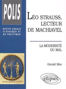 Léo Strauss, lecteur de Machiavel. La modernité du mal - Sfez Gérald