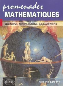 Promenades mathématiques. Histoire, fondements, applications - Laroche Frédéric