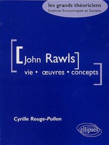 John Rawls. Vie, oeuvres, concepts - Rouge-Pullon Cyrille