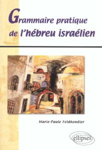 Grammaire pratique de l'hébreu israélien - Feldhendler Marie-Paule