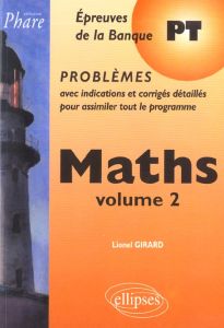 Maths. Volume 2, Epreuves de la banque PT - Girard Louis