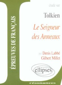 Etude sur John Ronald Reuel Tolkien : Le Seigneur des Anneaux - Labbé Denis - Millet Gilbert