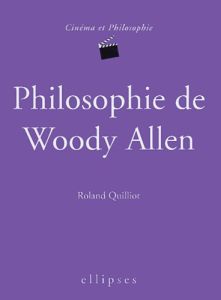 Philosophie de Woody Allen - Quilliot Roland