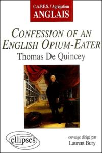 Confession of an English Opium-Eather de Thomas de Quincey - Bury Laurent - Dayre Eric - Dupeyron-Lafay Françoi