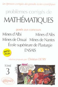 Problèmes corrigés de mathématiques MPSI-PCSI posés aux concours Mines d'Albi, d'Alès, de Douai et d - Detry Christian
