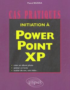 Initiation à PowerPoint XP - Bazzea Pascal