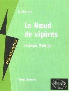 Etude sur Le Noeud de vipères, Mauriac - Nouhaud Thierry