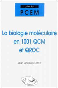 La biologie moléculaire en 1001 QCM et QROC - Cailliez Jean-Charles