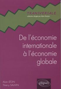De l'économie internationale à l'économie globale. A la recherche éperdue d'un monde lisse - Léon Alain - Sauvin Thierry