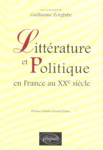 Littérature et politique en France au XXe siècle - Zorgbibe Guillaume - Slama Alain-Gérard - Abed Jul