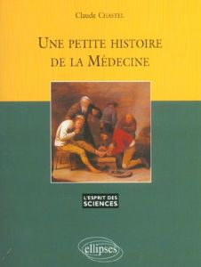 Une petite histoire de la médecine - Chastel Claude