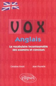 VOX Anglais. Le vocabulaire incontournable des examens et concours - Knott Christine - Pouvelle Jean