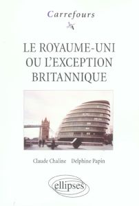 Le Royaume-Uni ou l'exception britannique - Chaline Claude - Papin Delphine