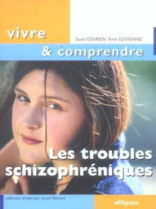 Les troubles schizophréniques - Gourion David - Gut-Fayand Anne