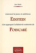 Comment le jeune et ambitieux Einstein s'est approprié la Relativité restreinte de Poincaré - Hladik Jean