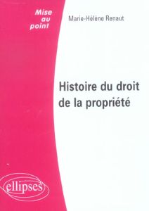 Histoire du droit de la propriété - Renault Marie-Hélène