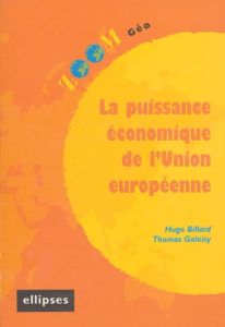 La puissance économique de l'Union européenne - Billard Hugo - Galoisy Thomas