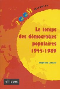 Le temps des démocraties populaires 1945-1989 - Leteuré Stéphane