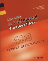 Les clés de l'allemand d'aujourd'hui. 408 repères grammaticaux - Demarche Jean-Pierre - Straub Bernard - Thiele Pau