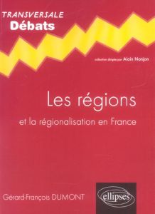 Les régions. Et la régionalisation en France - Dumont Gérard-François