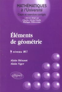Elements de géométrie. Niveau M1 - Yger Alain - Hénaut Alain