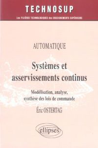 Systèmes et asservissements continus. Modélisation, analyse, synthèse des lois de commande - Ostertag Eric
