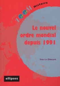 Le nouvel ordre mondial depuis 1991 - Le Diascorn Yves