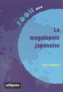 La mégalopole japonaise - Le Diascorn Yves