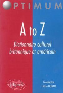 A to Z. Dictionnaire culturel britannique et américain - Fichaux Fabien