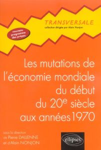 Les mutations de l'économie mondiale du début du 20e siècle aux années soixante-dix - Nonjon Alain - Dallenne Pierre - coordinateurs Pie