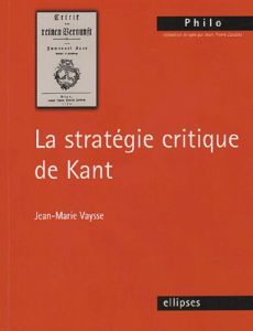 La stratégie critique de Kant - Vaysse Jean-Marie