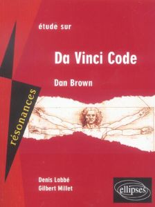 Etude sur Da Vinci Code de Dan Brown - Labbé Denis - Millet Gilbert