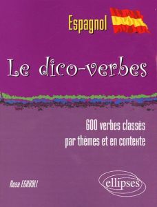 Le dico-verbes espagnol. Plus de 600 verbes classés par thèmes et en contexte - Eghbali Rosa
