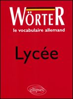 Le vocabulaire allemand, lycée, Wörter - Rouby Francine