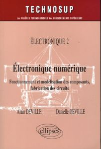 Electronique numérique Electronique 2. Fonctionnement et modélisation des composants, fabrication de - Deville Alain - Deville Danielle