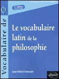 Le vocabulaire latin de la philosophie . De Cicéron à Heidegger, 2e édition revue et corrigée - Fontanier Jean-Michel