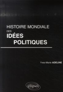 Histoire mondiale des idées politiques - Adeline Yves-Marie