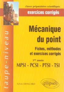 Mécaniques du point 1e année MPSI-PTSI-PCSI-TSI. Fiches, méthodes et exercices corrigés - Devillard Sylvie