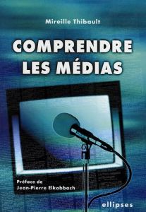 Comprendre les médias - Thibault Mireille