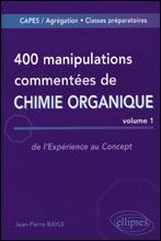 400 manipulations commentées de Chimie organique. Tome 1, De l'Expérience au Concept - Bayle Jean-Pierre