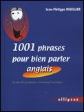 1001 Phrases pour bien parler anglais. Un peu de grammaire, beaucoup d'exemples - Rouillier Jean-Philippe