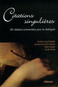 Citations singulières. 100 Citations commentées pour se distinguer - Bonniot de Ruisselet Jacques - Lang papadias Andre