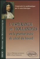 L'espérance du Hollandais. Ou le premier traité du calcul du hasard - Bessot Didier - Lanier Denis - Le Goff Jean-Pierre
