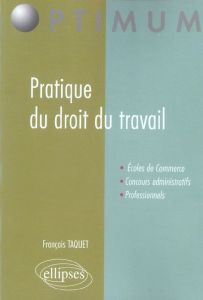 Pratique du droit du travail - Taquet François